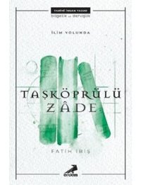 İlim Yolunda: Taşköprülüzade - Fatih İbiş - Erdem Yayınları
