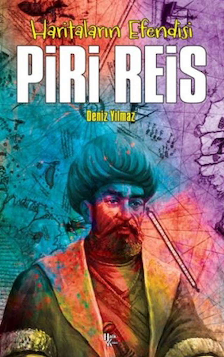 Haritaların Efendisi Piri Reis / Deniz Yılmaz / Halk Kitabevi / 9786259778556