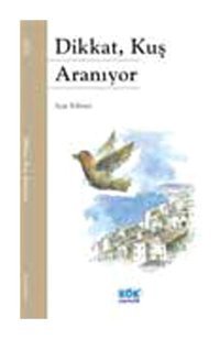 Dikkat Kuş Aranıyor - Ayşe Kilimci - Kök Yayıncılık