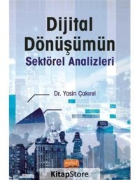 Dijital Dönüşümün Sektörel Analizleri - Yasin Çakırel - Nobel Bilimsel Eserler