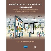 Endüstri 4.0 Ve Dijital Ekonomi - Dünya Ve Türkiye Ekonomisi Için Fırsatlar, Etkiler Ve Tehditler - Nobel Akademik Yayıncılık