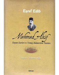Mehmed Akif (Hayatı Eserleri ve Yetmiş Muharririn Yazıları) - Eşref Edib - Beyan Yayınları