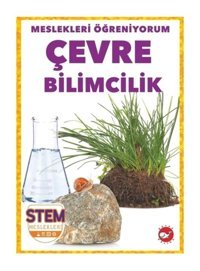 Çevre Bilimcilik - Meslekleri Öğreniyorum - STEM Meslekleri - R.J. Bailey - Beyaz Balina Yayınları