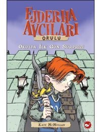 Ejderha Avcıları Okulu 1- Okulda İlk Gün Süprizi - Kate Mcmullan - Beyaz Balina Yayınları