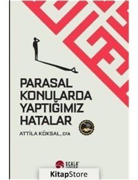 Parasal Konularda Yaptığımız Hatalar - Attila Köksal - Scala Yayıncılık