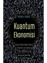 Kuantum Ekonomisi - Dijital Devrimden Sonra İnsanlık ve Dünya - Anders İndset - Koridor Yayıncılık