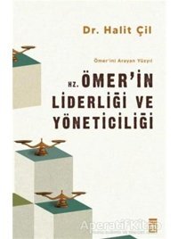 Hz. Ömer'in Liderliği ve Yöneticiliği - Ömer'ini Arayan Yüzyıl - Halit Çil - Timaş Yayınları