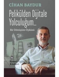 Pelikülden Dijitale Yolculuğum Bir Dönüşüm Öyküsü - Cihan Baydur - Remzi Kitabevi