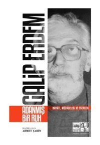 Galip Erdem: Adanmış Bir Ruh - Hayatı Mücadelesi ve Eserleri- Ötüken Neşriyat