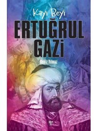 Kayı Beyi: Ertuğrul Gazi - Deniz Yılmaz - Halk Kitabevi