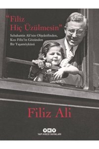 Yapı Kredi Yayınları Filiz Hiç Üzülmesin - Sabahattin Ali'nin Objektifinden, Kızı Filiz'in Gözünden Bir Yaşam Öyküsü