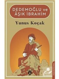 Dedemoğlu ve Aşık İbrahim - Yunus Koçak - Dorlion Yayınevi