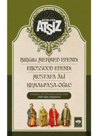 Birgili Mehmed Efendi-Ebussuud Efendi-Mustafa Ali-Kemalpaşa-Oğlu- Ötüken Neşriyat