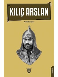 Kılıç Arslan - Ahmet İhsan - Dorlion Yayınevi