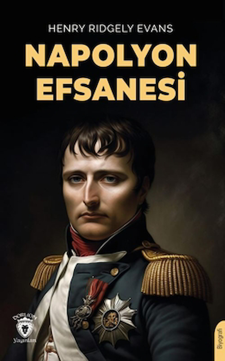 Napolyon Efsanesi / Henry Ridgely Evans / Dorlion Yayınları / 9786253745486