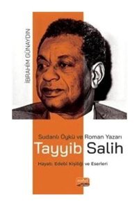 Sudanlı Öykü ve Roman Yazarı Tayyib Salih - Hayatı Edebi Kişiliği ve Eserleri - İbrahim Günaydın - Nobel Bilimsel Eserler