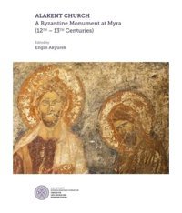 Alakent Churh: A Byzantine Monument At Myra- Koç Üniversitesi Yayınları