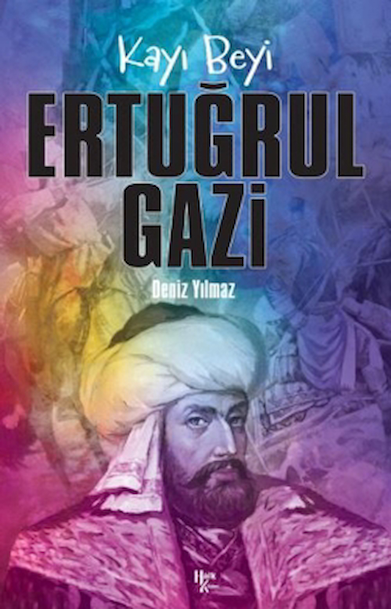 Kayı Beyi Ertuğrul Gazi / Deniz Yılmaz / Halk Kitabevi / 9786259778525