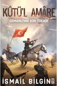 Genç Timaş Kûtül Amâre Osmanlının Son Tokadı | Ismail Bilgin | Yayınları