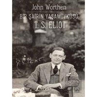 Bir Şairin Yaşamöyküsü-T.S. Eliot - John Worthen - İthaki Yayınları