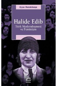 İletişim Yayınları Halide Edib - Türk Modernleşmesi Ve Feminizm Ayşe Durakbaşa Iletişim Yayınları