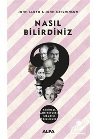 Nasıl Bilirdiniz-Tarihsel Şahsiyetlerin Sıradışı Özellikleri - John Mitchinson - John Lloyd - Alfa Yayıncılık