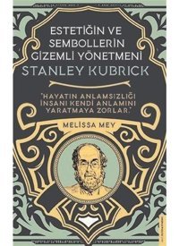 Stanley Kubrick - Estetiğin ve Sembollerin Gizemli Yönetmeni - Melissa Mey - Destek Yayınları