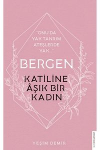 Destek Yayınları Bergen -katiline Aşık Bir Kadın Yeşim Demir 9786254410017