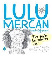 Uğurböceği Yayınları LULU MERCAN -4 / Hayatı Öğreniyor / “Her Şeyin Bir Zamanı Var.”