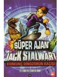 Süper Ajan Jack Stalwart - Korkunç Dinozorun Kaçışı - Elızabeth Sınger Hunt - Beyaz Balina Yayınları