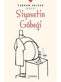 Turhan Selçuk Seçkisi: Siyasetin Göbeği - Turhan Selçuk - Desen Yayınları
