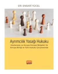 Ayrımcılık Yasağı Hukuku - Uluslararası ve Avrupa Konseyi Belgeleri İle Avrupa Birliği ve Türk Hukuk - Ensari Yücel - Nobel Bilimsel Eserler