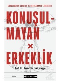 Konuşulmayan Erkeklik - Saadettin Eskiçorapçı - Epsilon Yayınevi