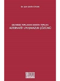Geleneksel Toplumdan Modern Topluma Alternatif Uyuşmazlık Çözümü - Şule Şahin Ceylan - On İki Levha Yayıncılık