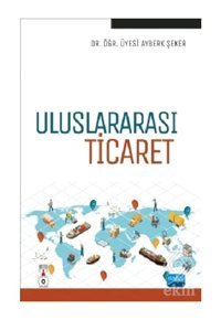 Uluslararası Ticaret - Ayberk Şeker - Nobel Akademik Yayıncılık