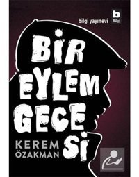 Bir Eylem Gecesi - Kerem Özakman - Bilgi Yayınevi