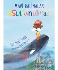 Mavi Balinalar Asla Unutmaz - Elif Yonat Toğay - İthaki Çocuk