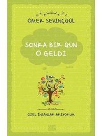 Sonra Bir Gün O Geldi-Özel İnsanlar Arıyorum - Ömer Sevinçgül - Carpediem Kitap