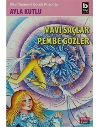 Mavi Saçlar Pembe Gözler - Ayla Kutlu - Bilgi Yayınevi