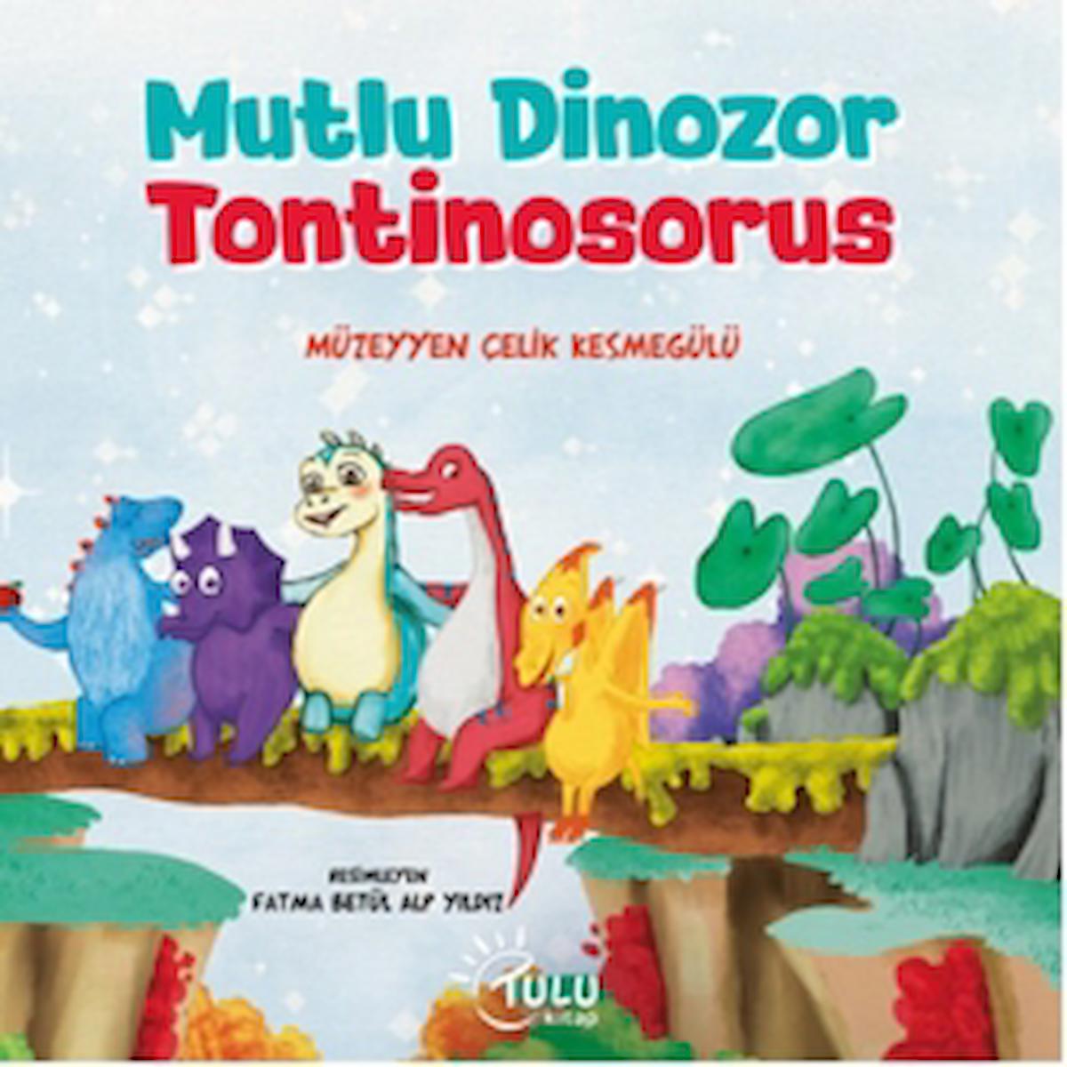 Mutlu Dinozor Tontinosoruz / Müzeyyen Çelik Kesmegülü / Tulu Kitap / 9786259924380