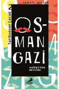 Erdem Çocuk Osman Gazi Aşiretten Beyliğe / / Ismail Bilgin