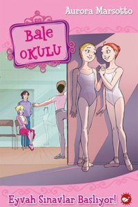Beyaz Balina Yayınları Bale Okulu 9 - Eyvah Sınavlar Başlıyor! / Aurora Marsotto / Beyaz Balina Yayınları / 9786051880334