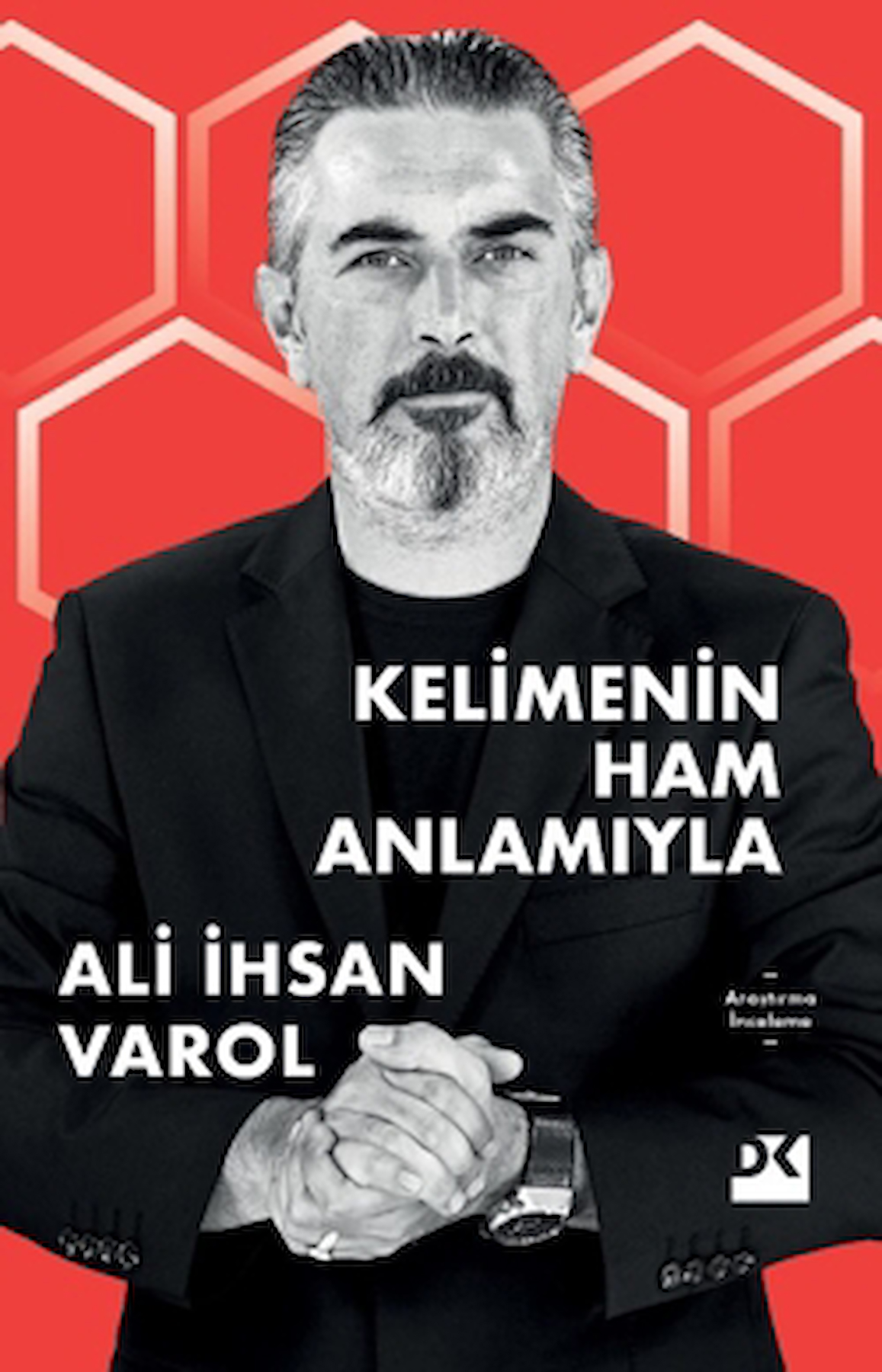 Kelimenin Ham Anlamıyla / Ali İhsan Varol / Doğan Kitap / 9786256666832