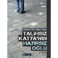Talihsiz Katya'nın Hayırsız Oğlu - Muzaffer Abayhan - Akılçelen Kitaplar
