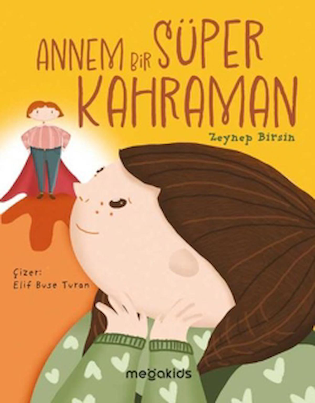 Annem Bir Süper Kahraman / Zeynep Birsin / Megakids Yayıncılık / 9786057265203
