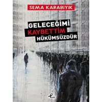 Geleceğimi Kaybettim Hükümsüzdür - Sema Karabıyık - Profil Kitap