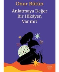 Anlatmaya Değer Bir Hikayen Var mı? - Onur Bütün - Everest Yayınları