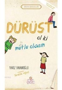 Dürüst Ol ki Mutlu Olasın - Yavuz Bahadıroğlu - Nesil Çocuk Yayınları