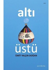 Altı Üstü - Ümit Yalçın Doğan - Ayrıkotu Yayınları