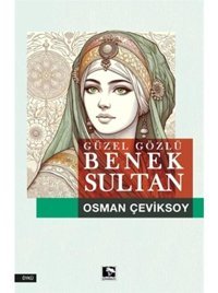 Güzel Gözlü Benek Sultan - Osman Çeviksoy - Çınaraltı Yayınları